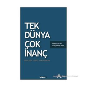 TEK DÜNYA ÇOK İNANÇ DIYALOĞA FARKLI YAKLAŞIMLAR - SÜLEYMAN TURAN;MAHMUT AYDIN