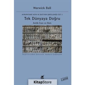 Tek Dünyaya Doğru Antik İran Ve Batı - Warwick Ball