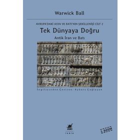 Tek Dünyaya Doğru Antik İran Ve Batı - Warwick Ball