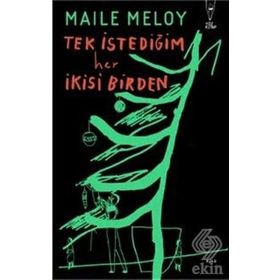 Tek İstediğim Her İkisi Birden - Maile Meloy