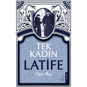 Tek Kadın Latife - Oğuz Akay