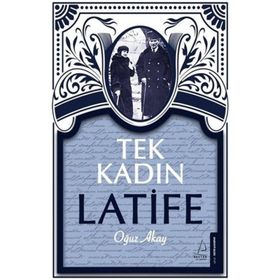 Tek Kadın Latife - Oğuz Akay