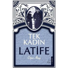 Tek Kadın Latife - Oğuz Akay