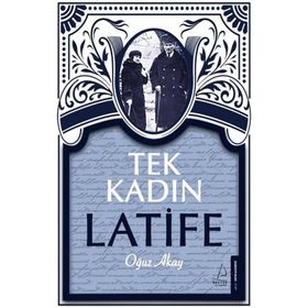 Tek Kadın Latife - Oğuz Akay