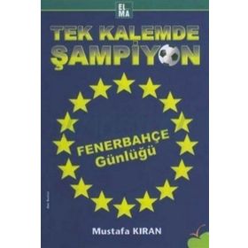 TEK KALEMDE ŞAMPİYON FENERBAHÇE GÜNLÜĞÜ - MUSTAFA KIRAN