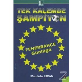 TEK KALEMDE ŞAMPİYON FENERBAHÇE GÜNLÜĞÜ - MUSTAFA KIRAN