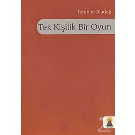 TEK KİŞİLİK BIR OYUN - İBRAHİM ALADAĞ