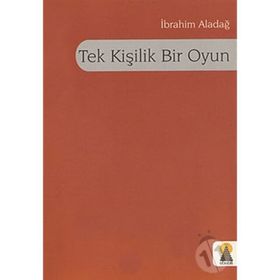 TEK KİŞİLİK BIR OYUN - İBRAHİM ALADAĞ