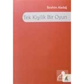 TEK KİŞİLİK BIR OYUN - İBRAHİM ALADAĞ