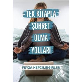 Tek Kitapla Şöhret Olma Yolları - Feyza Hepçilingirler