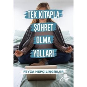 Tek Kitapla Şöhret Olma Yolları - Feyza Hepçilingirler