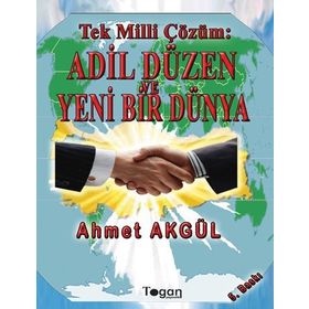 Tek Milli Çözüm Adil Düzen ve Yeni Bir Dünya - Ahmet Akgül