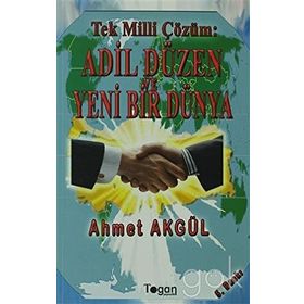 Tek Milli Çözüm Adil Düzen ve Yeni Bir Dünya - Ahmet Akgül