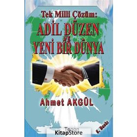 Tek Milli Çözüm Adil Düzen ve Yeni Bir Dünya - Ahmet Akgül