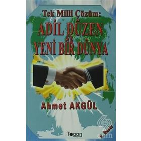 Tek Milli Çözüm Adil Düzen ve Yeni Bir Dünya - Ahmet Akgül