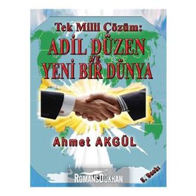Tek Milli Çözüm Adil Düzen ve Yeni Bir Dünya - Ahmet Akgül