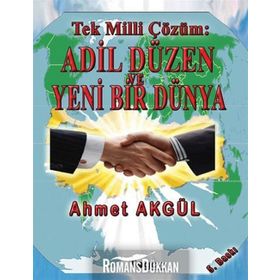 Tek Milli Çözüm Adil Düzen ve Yeni Bir Dünya - Ahmet Akgül
