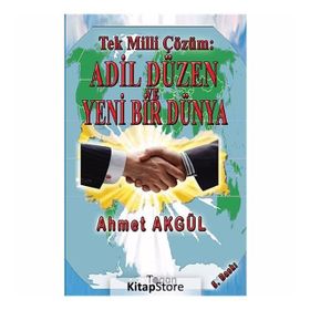 Tek Milli Çözüm Adil Düzen ve Yeni Bir Dünya - Ahmet Akgül