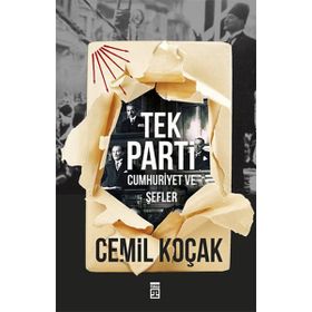 Tek Parti: Cumhuriyet Ve Şefler - Cemil Koçak