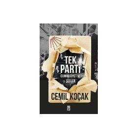 Tek Parti: Cumhuriyet Ve Şefler - Cemil Koçak