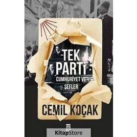 Tek Parti: Cumhuriyet Ve Şefler - Cemil Koçak