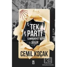 Tek Parti: Cumhuriyet Ve Şefler - Cemil Koçak