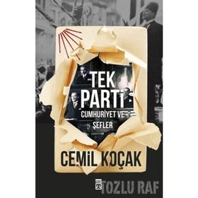 Tek Parti: Cumhuriyet Ve Şefler - Cemil Koçak