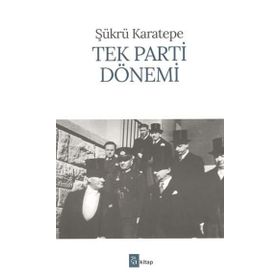 TEK PARTI DÖNEMİ - ŞÜKRÜ KARATEPE