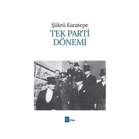 TEK PARTI DÖNEMİ - ŞÜKRÜ KARATEPE