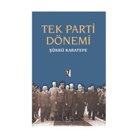 TEK PARTI DÖNEMİ - ŞÜKRÜ KARATEPE