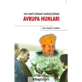 Tek Parti Dönemi Tarihçiliğinde Avrupa Hunları / Can Tankut Esmen