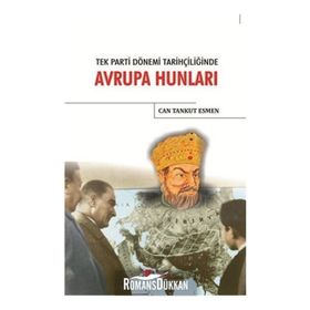 Tek Parti Dönemi Tarihçiliğinde Avrupa Hunları / Can Tankut Esmen