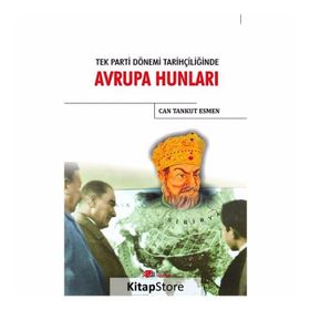 Tek Parti Dönemi Tarihçiliğinde Avrupa Hunları / Can Tankut Esmen