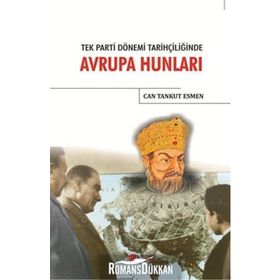 Tek Parti Dönemi Tarihçiliğinde Avrupa Hunları / Can Tankut Esmen