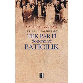 Tek Parti Dönemi ve Batıcılık - Sadık Albayrak