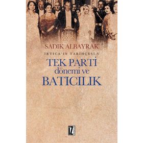 Tek Parti Dönemi ve Batıcılık - Sadık Albayrak