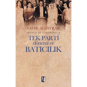 Tek Parti Dönemi ve Batıcılık - Sadık Albayrak