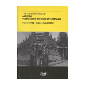 Tek Parti Döneminde Aydın’da Cumhuriyet Bayramı Kutlamaları - Günver Güneş Mehmet Emin Elmacı