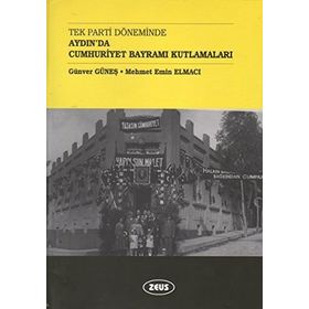 Tek Parti Döneminde Aydın’da Cumhuriyet Bayramı Kutlamaları - Günver Güneş Mehmet Emin Elmacı