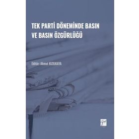 Tek Parti Döneminde Basın ve Basın Özgürlüğü - Ahmet Kızılkaya