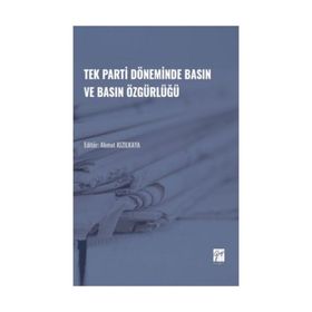 Tek Parti Döneminde Basın ve Basın Özgürlüğü - Ahmet Kızılkaya