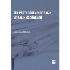 Tek Parti Döneminde Basın ve Basın Özgürlüğü - Ahmet Kızılkaya