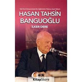 Tek Parti Döneminde Din Eğitiminin Yolunu Açan Bakan Hasan Tahsin Banguoğlu - İlker Dere