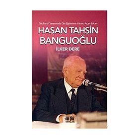 Tek Parti Döneminde Din Eğitiminin Yolunu Açan Bakan Hasan Tahsin Banguoğlu - İlker Dere