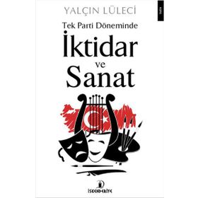 Tek Parti Döneminde İktidar ve Sanat - Yalçın Lüleci