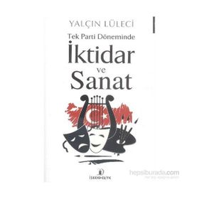 Tek Parti Döneminde İktidar ve Sanat - Yalçın Lüleci