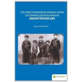 Tek Parti Döneminde Merkez-Çevre İletişimsizliği Bağlamında Sason İsyanları - Özlem Karapınar