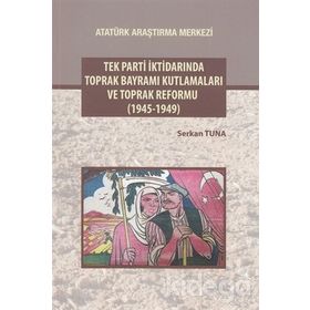 Tek Parti İktidarında Toprak Bayramı Kutlamaları ve Toprak Reformu - Serkan Tuna