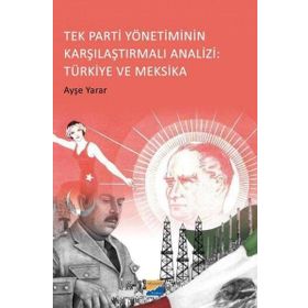 Tek Parti Yönetiminin Karşılaştırmalı Analizi: Türkiye ve Meksika Siyasal Kitabevi