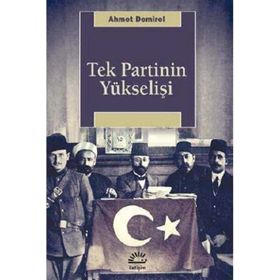 Tek Partinin Yükselişi - Ahmet Demirel